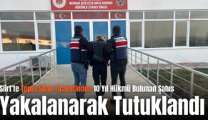 Siirt’te Toplu Silah Ticaretinden 10 Yıl Hükmü Bulunan Şahıs Yakalanarak Tutuklandı