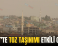 SİİRT’TE TOZ TAŞINIMI ETKİLİ OLDU