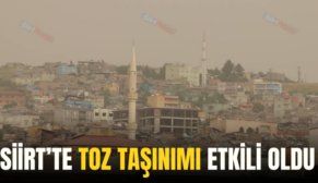 SİİRT’TE TOZ TAŞINIMI ETKİLİ OLDU