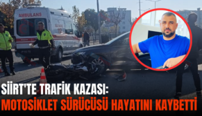 SİİRT’TE TRAFİK KAZASI: MOTOSİKLET SÜRÜCÜSÜ HAYATINI KAYBETTİ