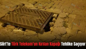 Siirt’te Türk Telekom’un Kırılan Kapağı Tehlike Saçıyor