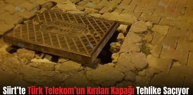 Siirt’te Türk Telekom’un Kırılan Kapağı Tehlike Saçıyor