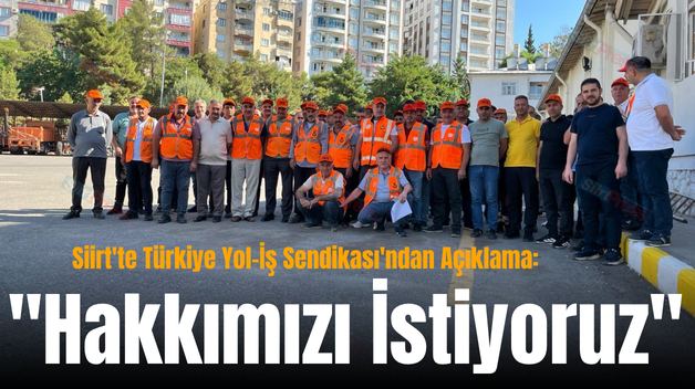 Siirt’te Türkiye Yol-İş Sendikası’ndan Açıklama: “Hakkımızı İstiyoruz”