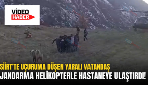 SİİRT’TE UÇURUMA DÜŞEN YARALI VATANDAŞ JANDARMA HELİKOPTERLE HASTANEYE ULAŞTIRDI!