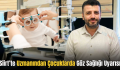 Siirt’te Uzmanından Çocuklarda Göz Sağlığı Uyarısı