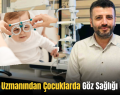 Siirt’te Uzmanından Çocuklarda Göz Sağlığı Uyarısı