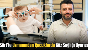 Siirt’te Uzmanından Çocuklarda Göz Sağlığı Uyarısı