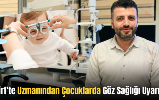 Siirt’te Uzmanından Çocuklarda Göz Sağlığı Uyarısı