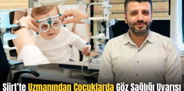 Siirt’te Uzmanından Çocuklarda Göz Sağlığı Uyarısı