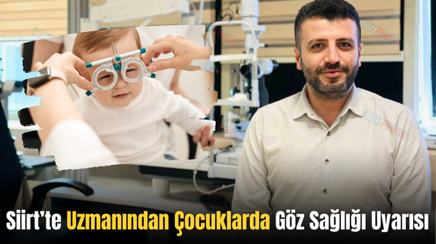 Siirt’te Uzmanından Çocuklarda Göz Sağlığı Uyarısı