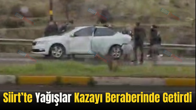 Siirt’te Yağışlar Kazayı Beraberinde Getirdi