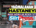 YAĞMALANAN HASTANEYİ MADDE BAĞIMLILARI MESKEN TUTTU