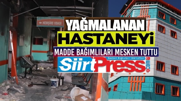 YAĞMALANAN HASTANEYİ MADDE BAĞIMLILARI MESKEN TUTTU