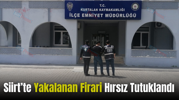 Siirt’te Yakalanan Firari Hırsız Tutuklandı