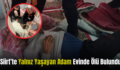 Siirt’te Yalnız Yaşayan Adam Evinde Ölü Bulundu