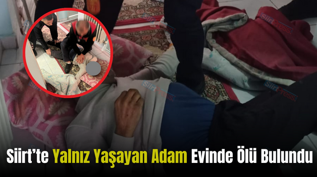 Siirt’te Yalnız Yaşayan Adam Evinde Ölü Bulundu