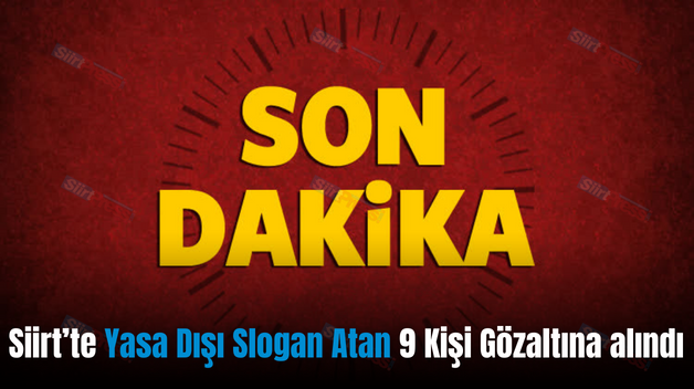 Siirt’te Yasa Dışı Slogan Atan 9 Kişi Gözaltına alındı