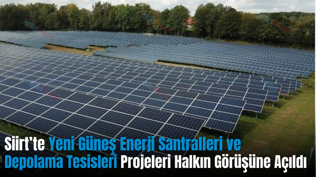 Siirt’te Yeni Güneş Enerji Santralleri ve Depolama Tesisleri Projeleri Halkın Görüşüne Açıldı