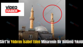 Siirt’te Yıldırım İsabet Eden Minarenin Bir Bölümü Yıkıldı