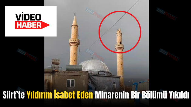 Siirt’te Yıldırım İsabet Eden Minarenin Bir Bölümü Yıkıldı