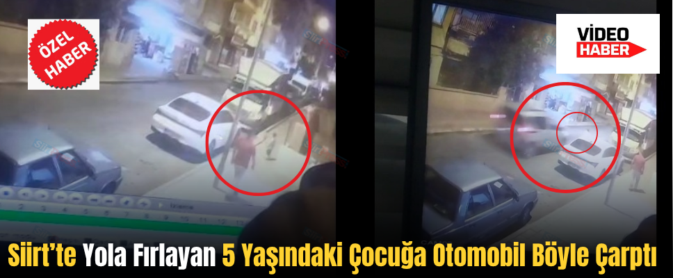 Siirt’te Yola Fırlayan 5 Yaşındaki Çocuğa Otomobil Böyle Çarptı