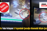 Siirt’te Yola Fırlayan 5 Yaşındaki Çocuğa Otomobil Böyle Çarptı