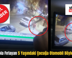 Siirt’te Yola Fırlayan 5 Yaşındaki Çocuğa Otomobil Böyle Çarptı