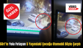 Siirt’te Yola Fırlayan 5 Yaşındaki Çocuğa Otomobil Böyle Çarptı