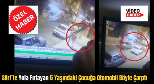 Siirt’te Yola Fırlayan 5 Yaşındaki Çocuğa Otomobil Böyle Çarptı