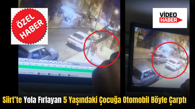 Siirt’te Yola Fırlayan 5 Yaşındaki Çocuğa Otomobil Böyle Çarptı