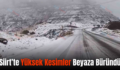 Siirt’te Yüksek Kesimler Beyaza Büründü