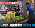 Siirt’te Zabıta Ekiplerinden Market Denetimi!