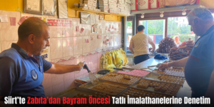 Siirt’te Zabıta’dan Bayram Öncesi Tatlı İmalathanelerine Denetim