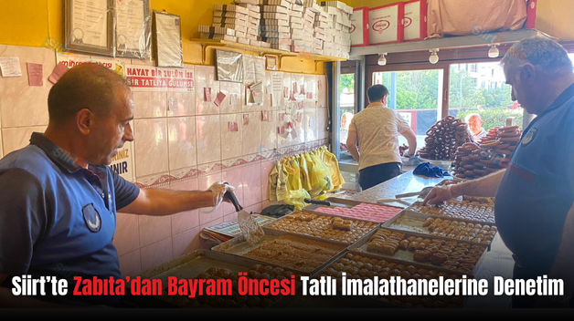 Siirt’te Zabıta’dan Bayram Öncesi Tatlı İmalathanelerine Denetim