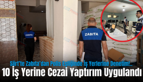 Siirt’te Zabıta’dan Polis Eşliğinde İş Yerlerine Denetim!.. 10 İş Yerine Cezai Yaptırım Uygulandı