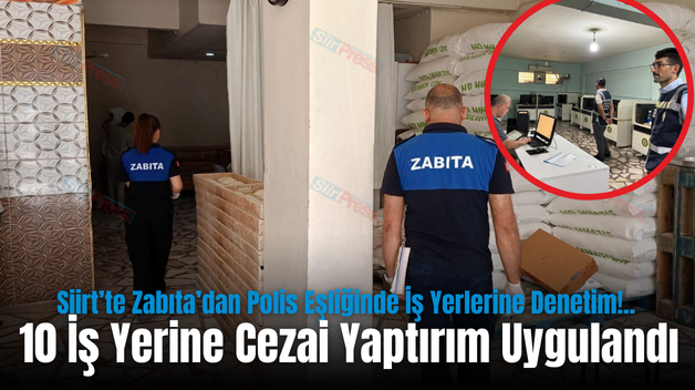 Siirt’te Zabıta’dan Polis Eşliğinde İş Yerlerine Denetim!.. 10 İş Yerine Cezai Yaptırım Uygulandı