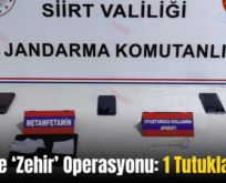 Siirt’te ‘Zehir’ Operasyonu: 1 Tutuklama!..