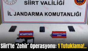 Siirt’te ‘Zehir’ Operasyonu: 1 Tutuklama!..