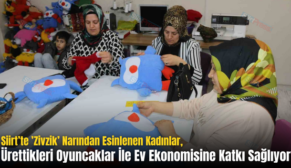 Siirt’te ‘Zivzik’ Narından Esinlenen Kadınlar, Ürettikleri Oyuncaklar İle Ev Ekonomisine Katkı Sağlıyor