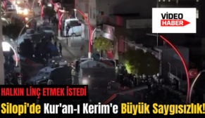 Silopi’de Kur’an-ı Kerim’e Büyük Saygısızlık!