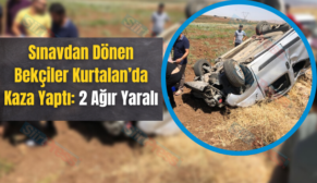 Sınavdan Dönen Bekçiler Kurtalan’da Kaza Yaptı: 2 Ağır Yaralı