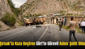 Şırnak’ta Kaza Geçiren Siirt’te Görevli Asker Şehit Oldu