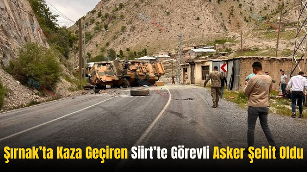 Şırnak’ta Kaza Geçiren Siirt’te Görevli Asker Şehit Oldu