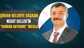 ŞİRVAN BELEDİYE BAŞKANI NECAT CELLEK’İN “KURBAN BAYRAMI” MESAJI