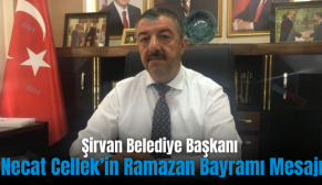 Şirvan Belediye Başkanı Necat Cellek’in Ramazan Bayramı Mesajı