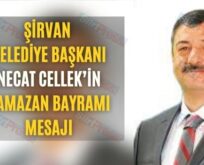 Şirvan Belediye Başkanı Necat Cellek’in Ramazan Bayramı Mesajı