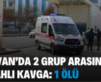 ŞİRVAN’DA 2 GRUP ARASINDA SİLAHLI KAVGA: 1 ÖLÜ