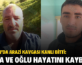 ŞİRVAN’DA ARAZİ KAVGASI KANLI BİTTİ: BABA VE OĞLU HAYATINI KAYBETTİ