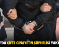 ŞİRVAN’DA ÇİFTE CİNAYETİN ŞÜPHELİSİ YAKALANDI