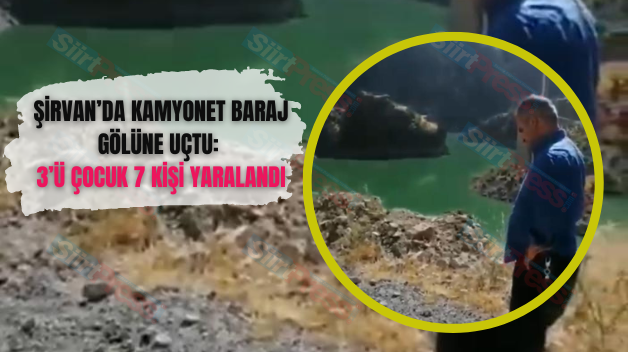 Şirvan’da Kamyonet Baraj Gölüne Uçtu: 3’ü Çocuk 7 Kişi Yaralandı